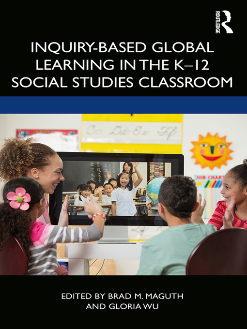 Cover image for Inquiry-Based Global Learning in the K–12 Social Studies Classroom